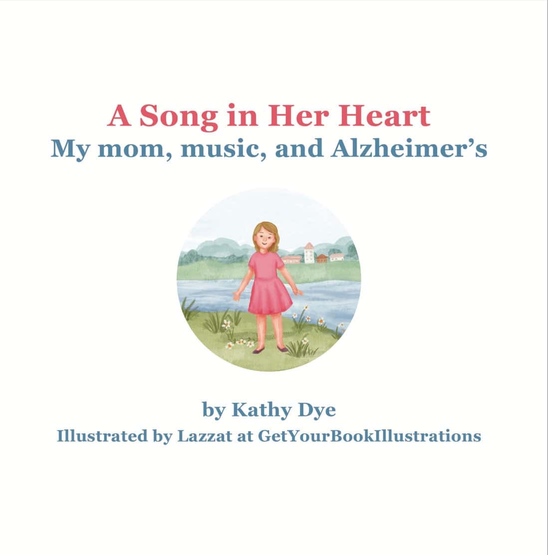 Title page of A Song in Her Heart: My Mom, Music and Alzheimer's by Kathy Dye